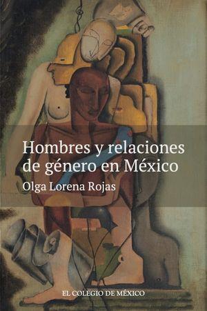 HOMBRES Y RELACIONES DE GÉNERO EN MÉXICO | 9786075643328 | LORENA ROJAS, OLGA