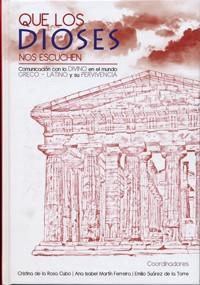QUE LOS DIOSES NOS ESCUCHEN. COMUNICACIÓN CON LO DIVINO EN EL MUNDO GRECO-LATINO Y SU PERVIVENCIA | 9788484487135 | ROSA CUBO, CRISTINA DE LA / MARTIN FERREIRA, ANA ISABEL / SUAREZ DE LA TORRE, EMILIO