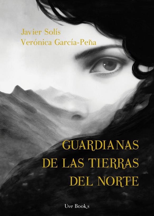 GUARDIANAS DE LAS TIERRAS DEL NORTE | 9791399094671 | GARCIA-PEÑA, VERONICA / SOLIS, JAVIER