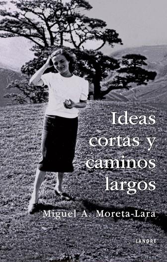 IDEAS CORTAS Y CAMINOS LARGOS | 9788412427240 | MORETA-LARA, MIGUEL A.