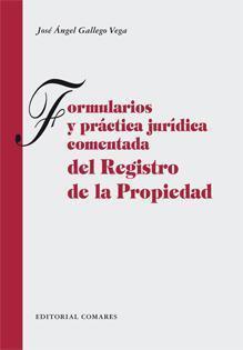FORMULARIOS Y PRÁCTICA JURÍDICA COMENTADA DEL REGISTRO DE LA PROPIEDAD | 9788498361636 | GALLEGO VEGA, JOSE ANGEL
