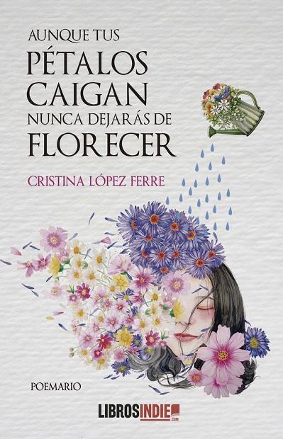 AUNQUE TUS PÉTALOS CAIGAN NUNCA DEJÁS DE FLORECER | 9788419022363 | LOPEZ FERRE, CRISTINA