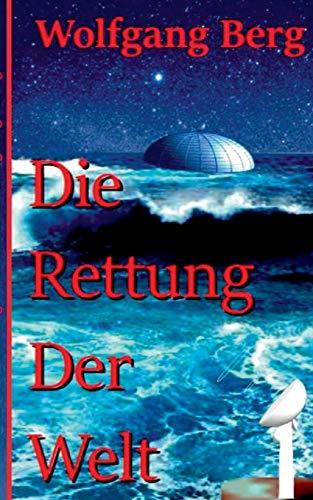 DIE RETTUNG DER WELT | 9783743190306 | BERG, WOLFGANG