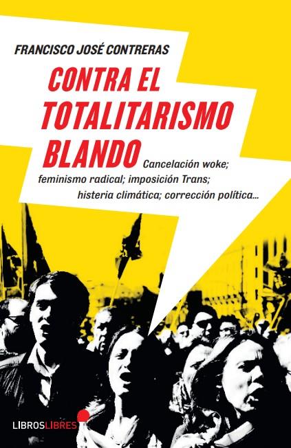 CONTRA EL TOTALITARISMO BLANDO | 9788415570905 | CONTRERAS, FRANCISCO JOSÉ