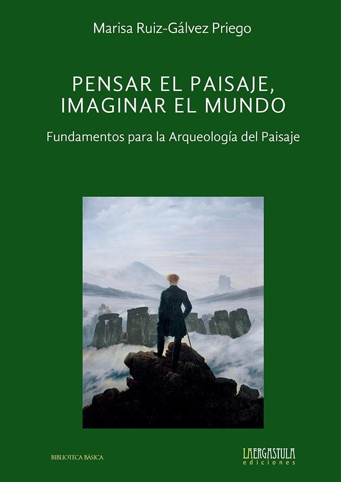 PENSAR EL PAISAJE, IMAGINAR EL MUNDO. FUNDAMENTOS PARA LA ARQUEOLOGÍA DEL PAISAJE | 9788419726124 | RUIZ-GÁLVEZ PRIEGO, MARÍA LUISA