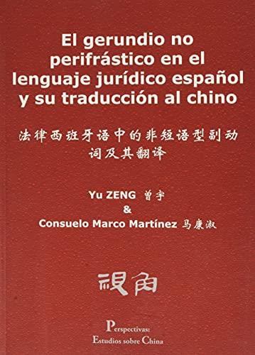 GERUNDIO NO PERIFRÁSTICO EN EL LENGUAJE JURÍDICO ESPAÑOL Y SU TRADUCCIÓN AL CHINO, EL | 9788497734608 | ZENG, YU / MARCOS, CONSUELO