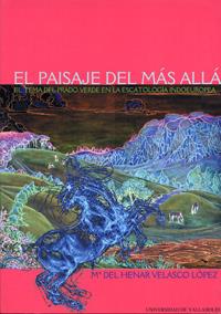 PAISAJE DEL MÁS ALLÁ, EL. EL TEMA DEL PRADO VERDE EN LA ESCATOLOGIA INDOEUROPEA | 9788484480938 | VELASCO LOPEZ, M. DEL HENAR