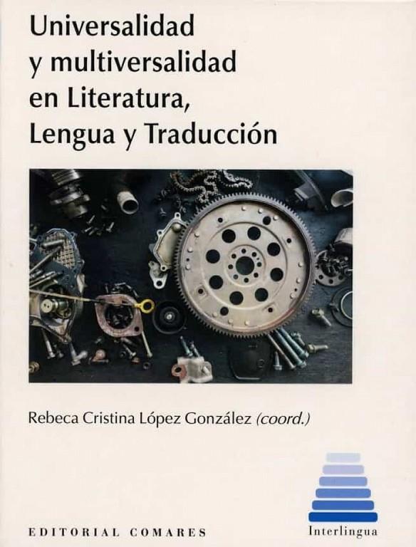 UNIVERSALIDAD Y MULTIVERSALIDAD EN LITERATURA LENGUA Y TRADUCCIÓN | 9788413694375 | LÓPEZ GONZÁLEZ, REBECA CRISTINA