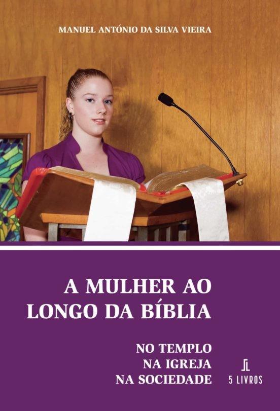 A MULHER AO LONGO DA BÍBLIA: NO TEMPLO, NA IGREJA, NA SOCIEDADE | 9789897823718 | DA SILVA VIEIRA, MANUEL ANTÓNIO