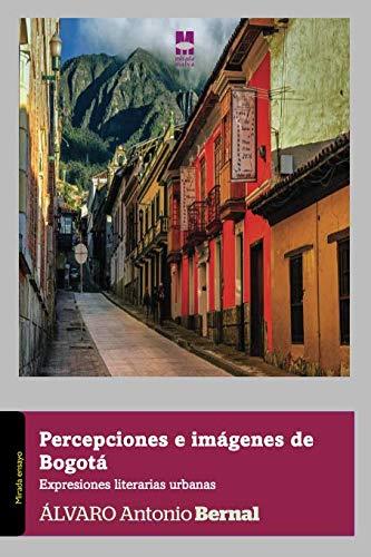 PERCEPCIONES E IMÁGENES DE BOGOTÁ | 9788494852312 | ANTONIO BERNAL, ÁLVARO