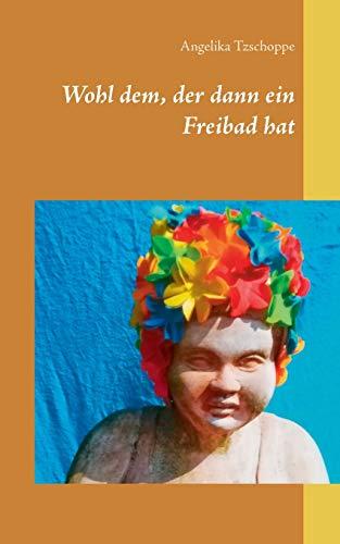 WOHL DEM, DER DANN EIN FREIBAD HAT | 9783750452435 | TZSCHOPPE, ANGELIKA