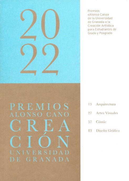 PREMIOS "ALONSO CANO" DE LA UNIVERSIDAD DE GRANADA A LA CREACIÓN ARTÍSTICA PARA ESTUDIANTES DE GRADOS Y POSGRADO (2022) | 9788433870650 | VARIOS AUTORES