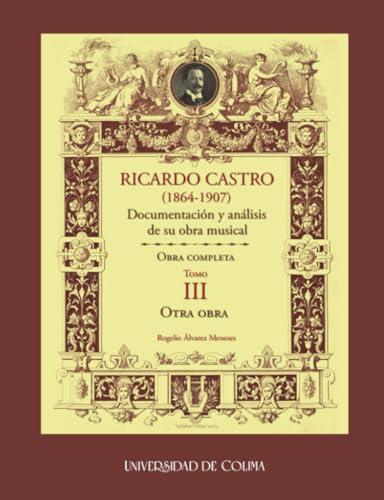 RICARDO CASTRO (1864-1907). DOCUMENTACIÓN Y ANÁLISIS DE SU OBRA MUSICAL | 9786078814534 | ÁLVAREZ MENESES, ROGELIO