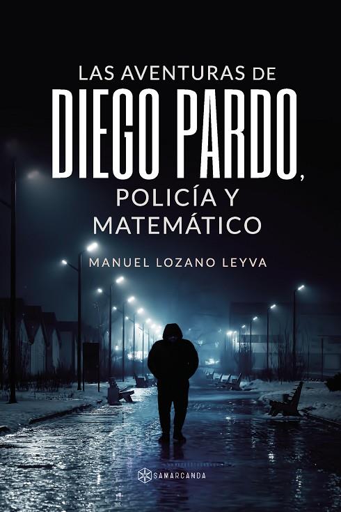 AVENTURAS DE DIEGO PARDO, POLICÍA Y MATEMÁTICO, LAS | 9788418720048 | LOZANO LEYVA, MANUEL