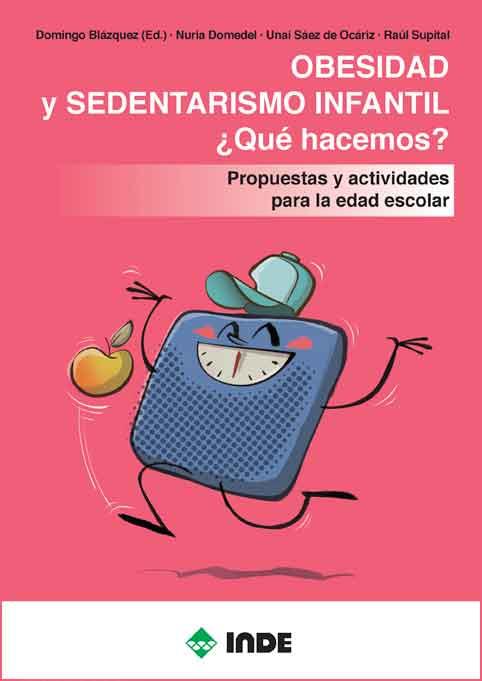 OBESIDAD Y SEDENTARISMO INFANTIL. ¿QUÉ HACEMOS? | 9788497293808 | BLAZQUEZ SANCHEZ, DOMINGO