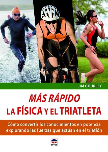 MÁS RÁPIDO. LA FÍSICA Y EL TRIATLETA | 9788479029807 | GOURLEY, JIM