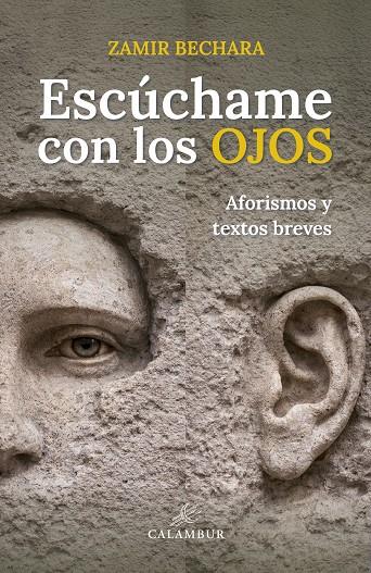 ESCÚCHAME CON LOS OJOS (AFORISMOS Y TEXTOS BREVES) | 9788483597170 | BECHARA, ZAMIR