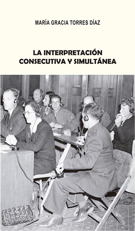 INTERPRETACIÓN CONSECUTIVA Y SIMULTÁNEA, LA | 9788497478793 | TORRES DÍAZ, MARÍA GRACIA