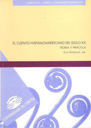 CUENTO HISPANOAMERICANO DEL SIGLO XX, EL. TEORÍA Y PRÁCTICA | 9788489694514