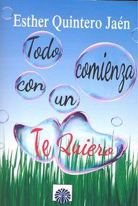TODO COMIENZA CON UN TE QUIERO | 9788494100345 | QUINTERO JAÉN, ESTHER