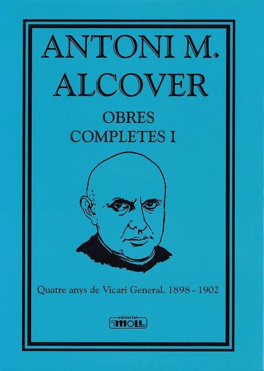 OBRES COMPLETES A. M. ALCOVER 01. QUATRE ANYS DE VICARI GENERAL 1898-1902 | 9788427319011 | ALCOVER, ANTONI M.