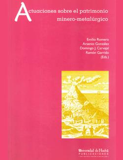 ACTUACIONES SOBRE EL PATRIMONIO MINERO-METALÚRGICO | 9788495089557 | CARVAJAL, DOMINGO / GARRIDO MORILLO, RAMÓN / GONZÁLEZ MARTÍNEZ, ARSENIO / ROMERO MACÍAS, EMILIO