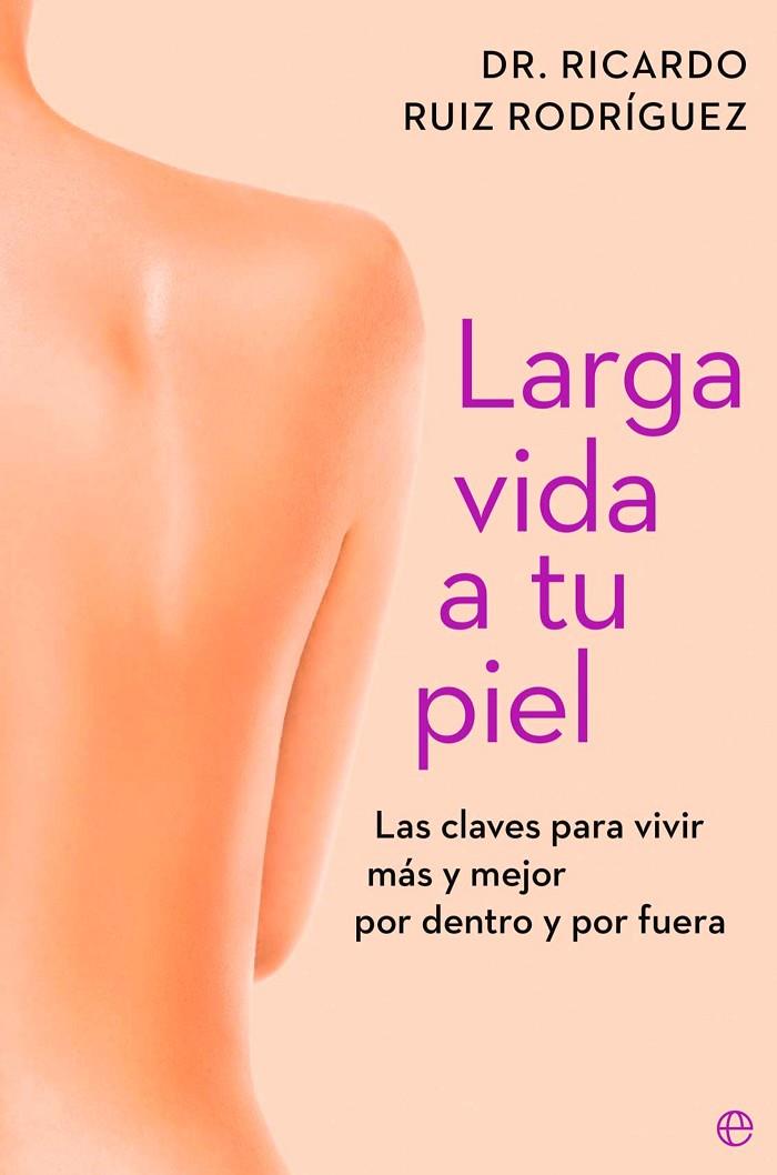 LARGA VIDA A TU PIEL | 9788410943261 | RUIZ RODRÍGUEZ, DR. RICARDO