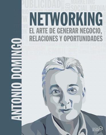 NETWORKING. EL ARTE DE GENERAR NEGOCIO, RELACIONES Y OPORTUNIDADES | 9788441540033 | DOMINGO SAN ANTONIO, ANTONIO