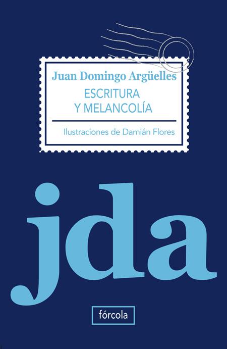 ESCRITURA Y MELANCOLIA | 9788415174028 | ARGUELLES, JUAN DOMINGO