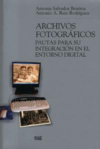 ARCHIVOS FOTOGRÁFICOS: PAUTAS PARA SU INTEGRACION EN EL ENTORNO DIGITAL | 9788433839480 | SALVADOR BENÍTEZ, A. / RUIZ RODRÍGUEZ, A.