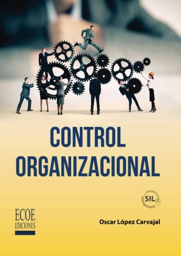 CONTROL ORGANIZACIONAL | 9789585032347 | LÓPEZ CARVAJAL, OSCAR RAMÓN