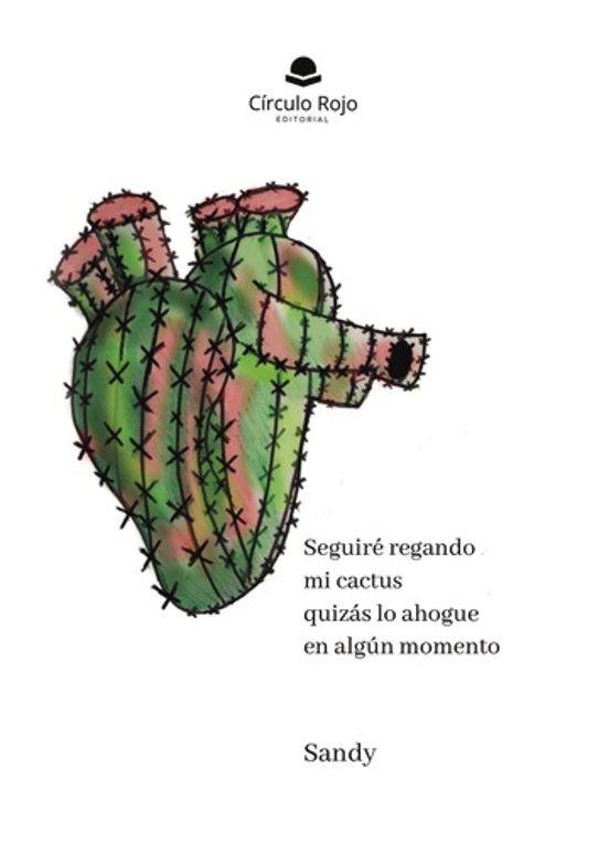SEGUIRÉ REGANDO MI CACTUS QUIZÁS LO AHOGUE EN ALGÚN MOMENTO | 9788410824027 | SANDY