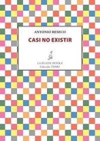CASI NO EXISTIR | 9788416210534 | RESECO, ANTONIO