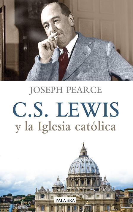 C. S. LEWIS Y LA IGLESIA CATÓLICA | 9788490611029 | PEARCE, JOSEPH