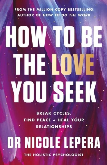 HOW TO BE THE LOVE YOU SEEK | 9781398710788 | LEPERA, NICOLE