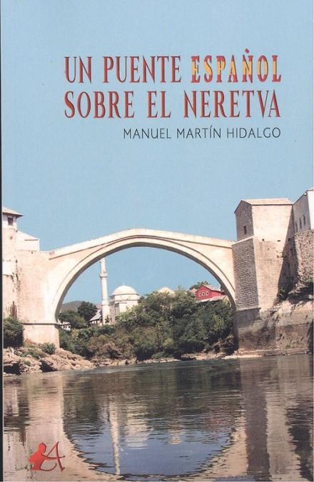 PUENTE ESPAÑOL SOBRE EL NERETVA, UN | 9788417961404 | MARTÍN HIDALGO, MANUEL