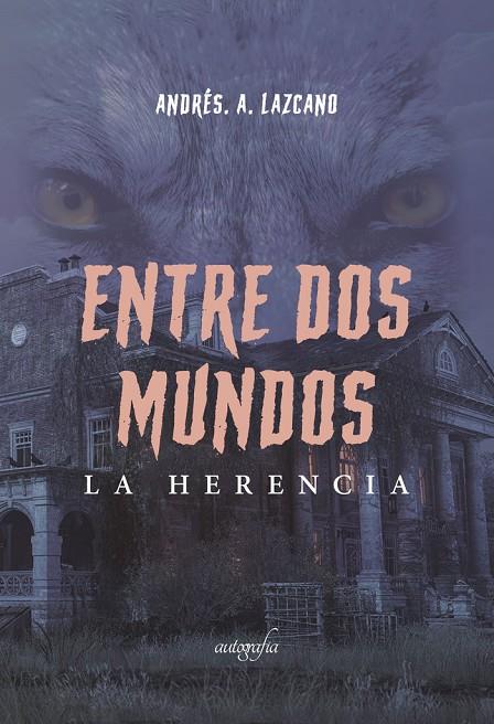 ENTRE DOS MUNDOS. LA HERENCIA | 9788419300522 | A. LAZCANO, ANDRÉS