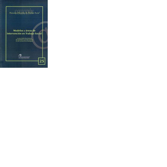 MODELOS Y ÉREAS DE INTERVENCIÓN EN TRABAJO SOCIAL | 9788496971776 | DÍAZ BOLAÑOS, CARMEN DELIA / GONZÁLEZ BUENO, Mª AUXILIADORA / PÉREZ RODRÍGUEZ, Mª DEL CARMEN