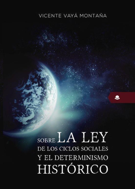 SOBRE LA LEY DE LOS CICLOS SOCIALES Y EL DETERMINISMO HISTÓRICO | 9788413500911 | VAYÁ MONTAÑA, VICENTE