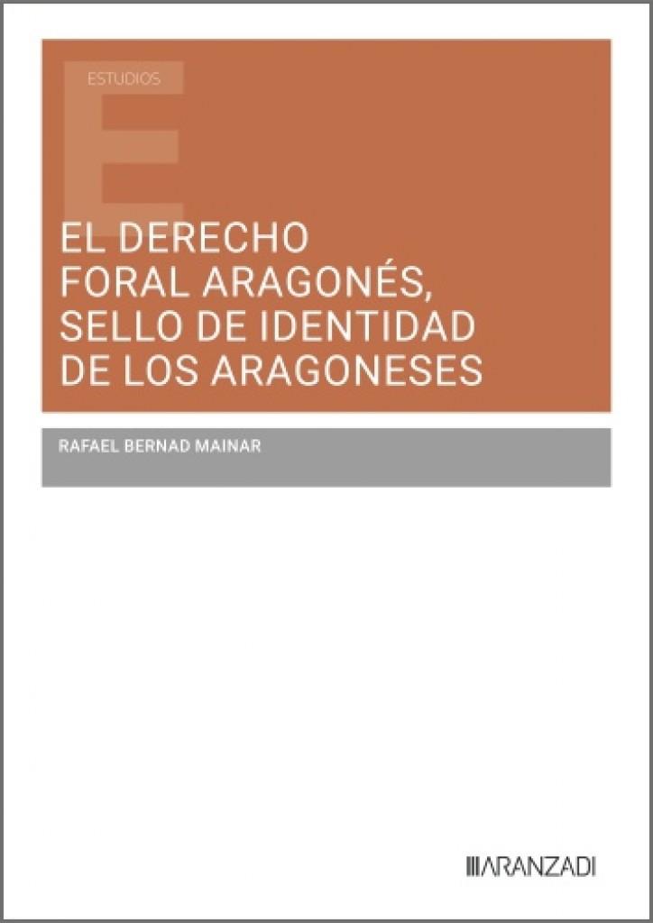 DERECHO FORAL ARAGONES, SELLO DE IDENTIDAD DE LOS ARAGONESES, EL | 9788410856301 | MAINAR, RAFAEL BERNAD