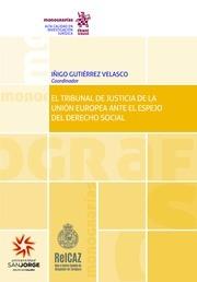 TRIBUNAL DE JUSTICIA DE LA UNIÓN EUROPEA ANTE ESPEJO DEL DERECHO SOCIAL, EL | 9788491434429 | GUTIÉRREZ VELASCO, ÍÑIGO