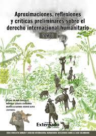 APROXIMACIONES, REFLEXIONES Y CRITICAS PRELIMINARES SOBRE EL DERECHO INTERNACIONAL HUMANITARIO. TOMO I | 9789587909722 | SOLANO GONZÁLEZ, ÉDGAR