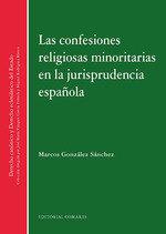 CONFESIONES RELIGIOSAS MINORITARIAS EN LA JURISPRUDENCIA ESPAÑOLA, LAS | 9788490458648 | GONZÁLEZ SÁNCHEZ, MARCOS