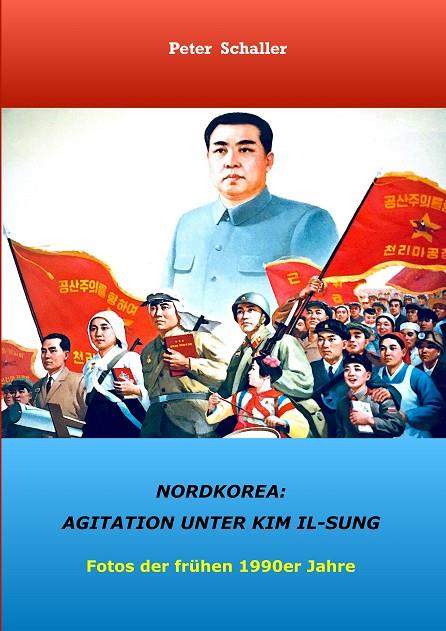 NORDKOREA: AGITATION UNTER KIM II-SUNG | 9783748127147 | SCHALLER, PETER