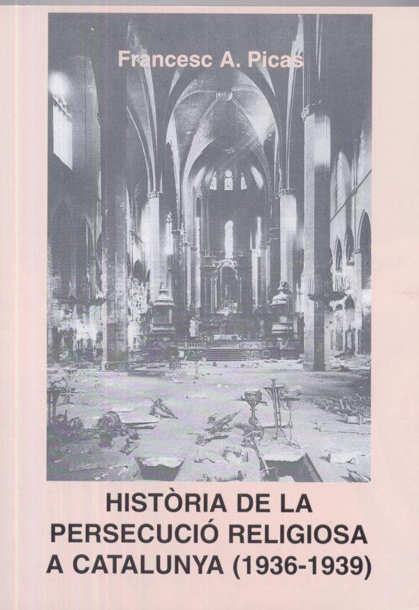 HISTORIA DE LA PERSECUCIO RELIGIOSA A CATALUNYA (1936-1939) | 9999900001341 | PICAS, FRANCESC A.