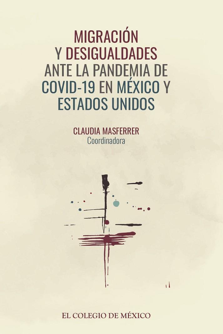 MIGRACIÓN Y DESIGUALDADES ANTE LA PANDEMIA DE COVID-19 EN MÉXICO Y ESTADOS UNIDOS | 9786075642819 | MASFERRER, CLAUDIA