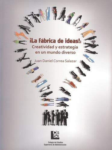 FÁBRICA DE IDEAS!, LA | 9789589764855 | CORREA SALAZAR, JUAN DANIEL