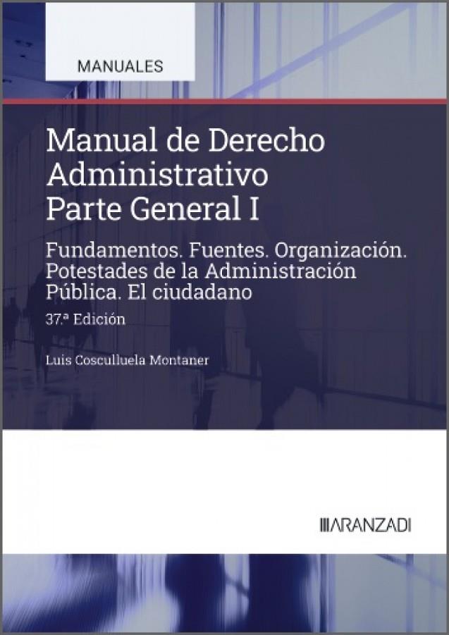 MANUAL DE DERECHO ADMINISTRATIVO I (37 EDICIÓN) | 9788410858602 | COSCULLUELA MONTANER, LUIS
