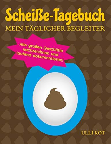 SCHEIßE-TAGEBUCH - MEIN TÄGLICHER BEGLEITER | 9783749467129 | KOT, ULLI