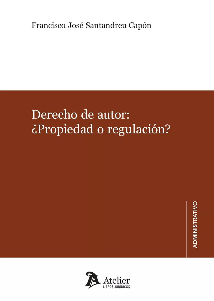 DERECHOS DE AUTOR PROPIEDAD O REGULACIÓN | 9788419773722 | SANTANDREU CAPON, FRANCISCO JOSé